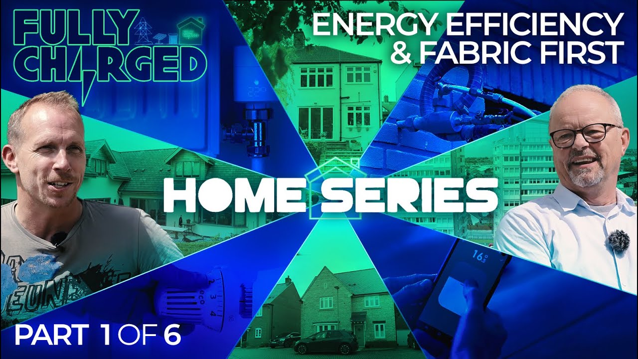 HOME ENERGY Episode 1 - Cheaper Measures, Energy Efficiency & Fabric First | FULLY CHARGED