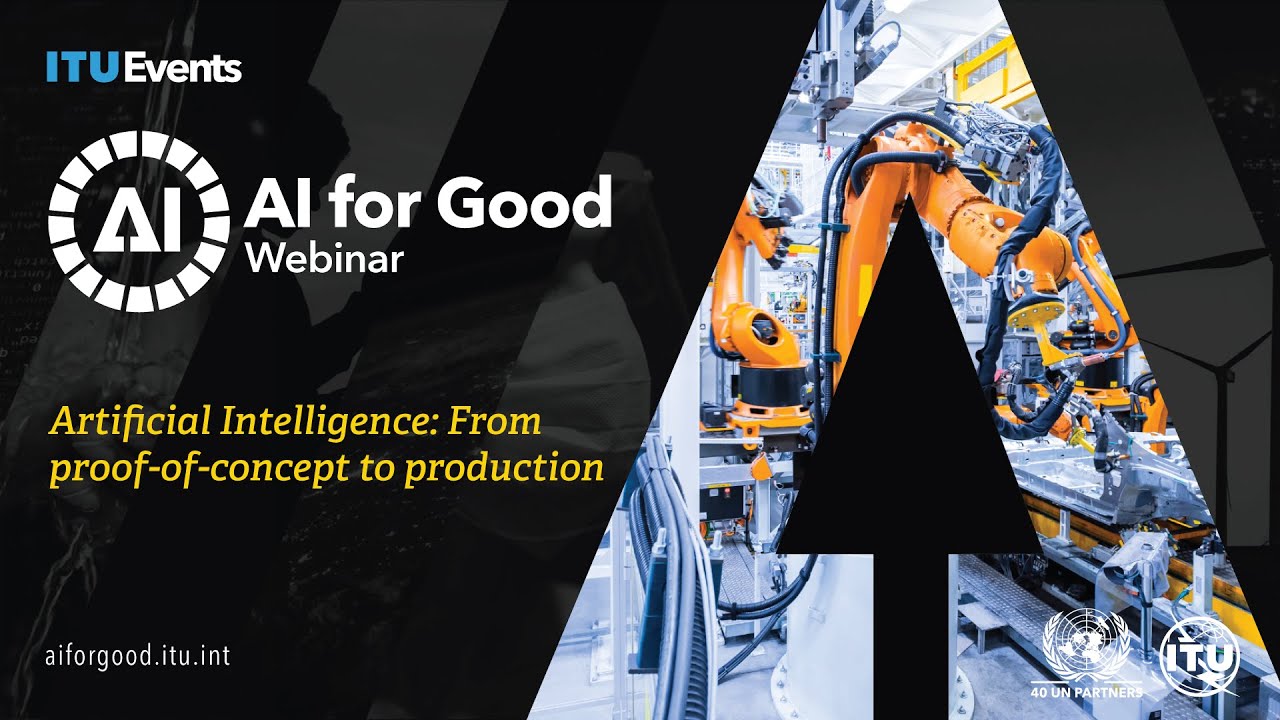 Artificial Intelligence: From proof-of-concept to production | AI for Good Webinar