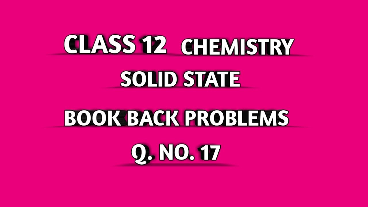 CLASS 12 CHEM SOLID STATE || TN SAMACHEER || BOOK BACK PROBLEMS || Q. NO . 17 ||