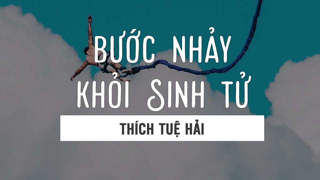 Bước nhảy khỏi Sinh tử - Thích Tuệ Hải