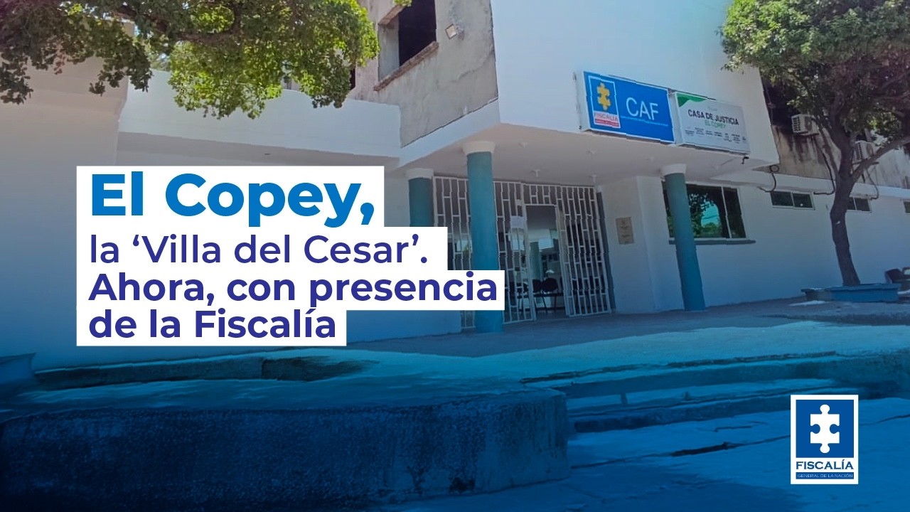 El Copey, la ‘Villa del Cesar’. Ahora, con presencia de la Fiscalía
