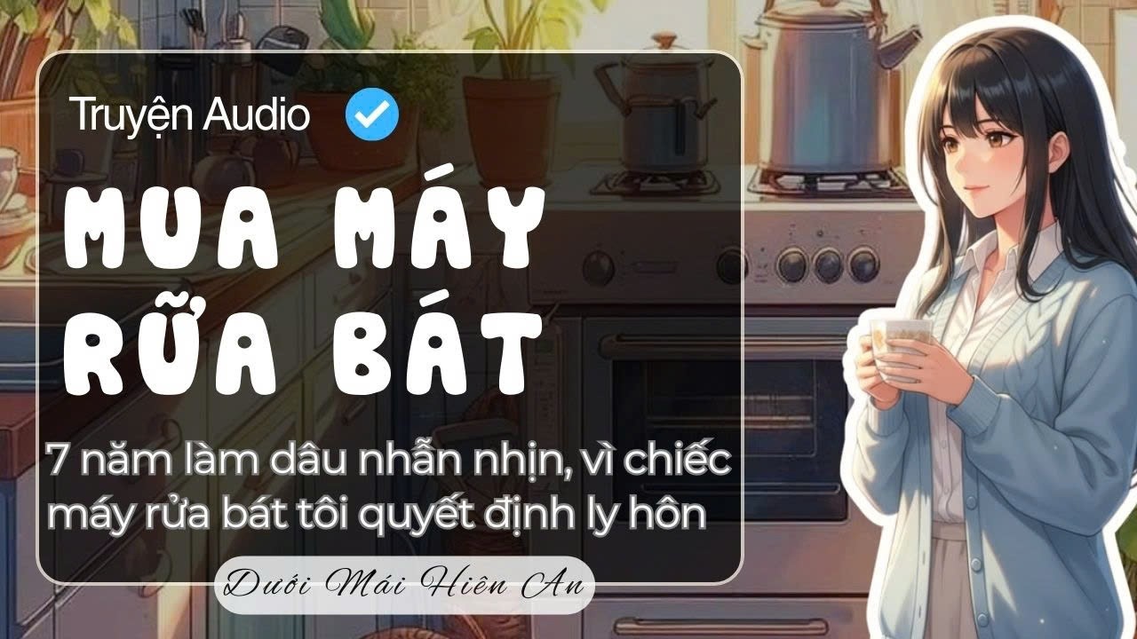 Truyện Audio - Mua Máy Rửa Bát - Dưới Mái Hiên An