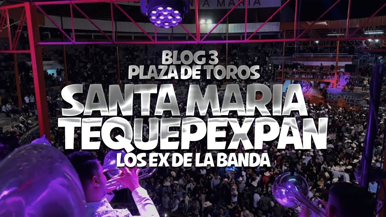 BLOG - SANTA MARIA TEQUEPEXPAN - LOS EX DE LA BANDA