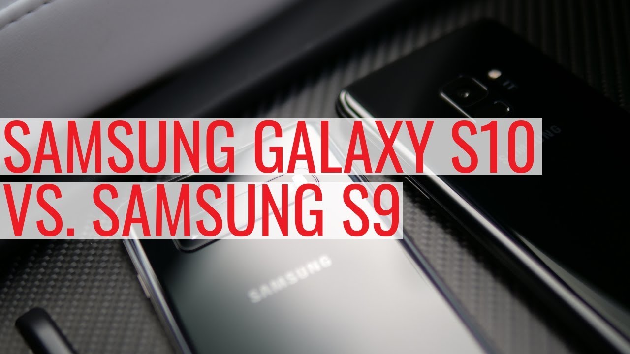 Samsung Galaxy S10 vs S9 | We compare the two