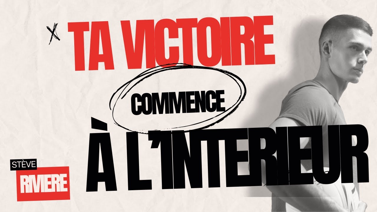 Ta victoire commence à l'intérieur - Stève Rivière