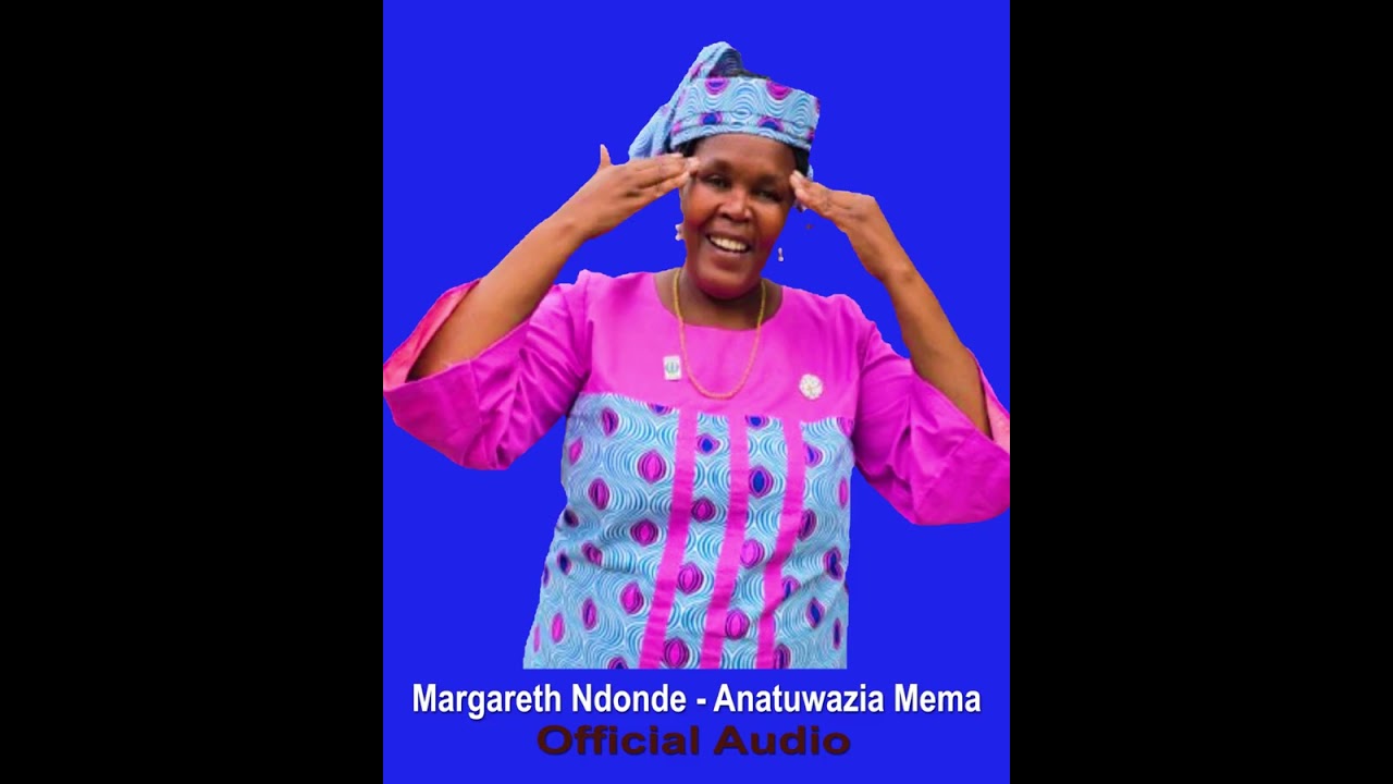 Margareth Ndonde - Anatuwazia mema