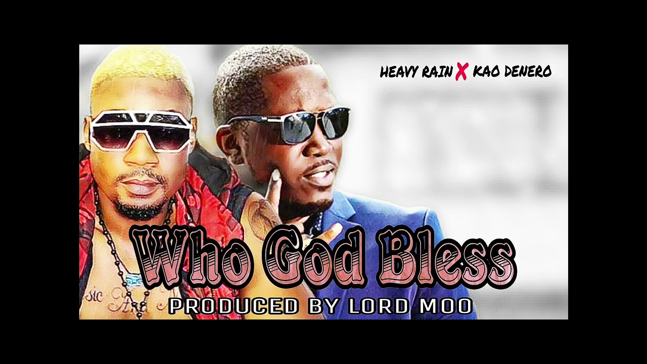 HEAVY RAIN X KAO DENERO - WHO GOD BLESS (PRODUCED BY LORD MOO) LATEST SIERRA LEONE MUSIC 🇸🇱