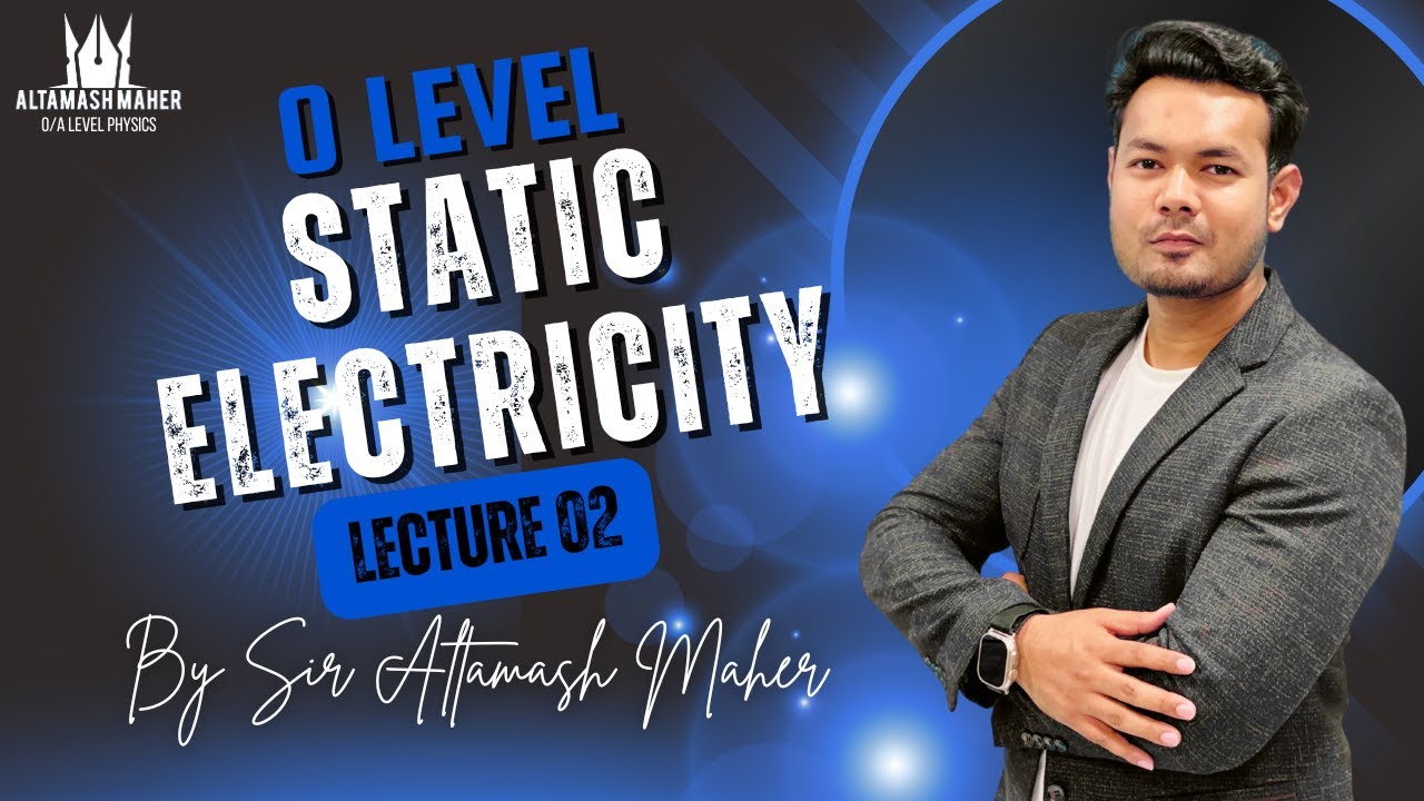 O Level & IGCSE Physics | Static Electricity Lecture 2| Conductors & Non Conductors| Electric Fields