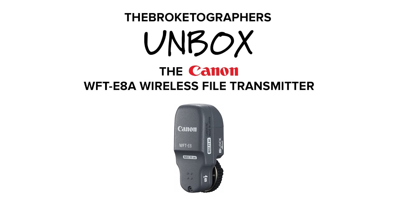 Unboxing The Canon WFT-E8A Wireless File Transmitter // The Broketographers
