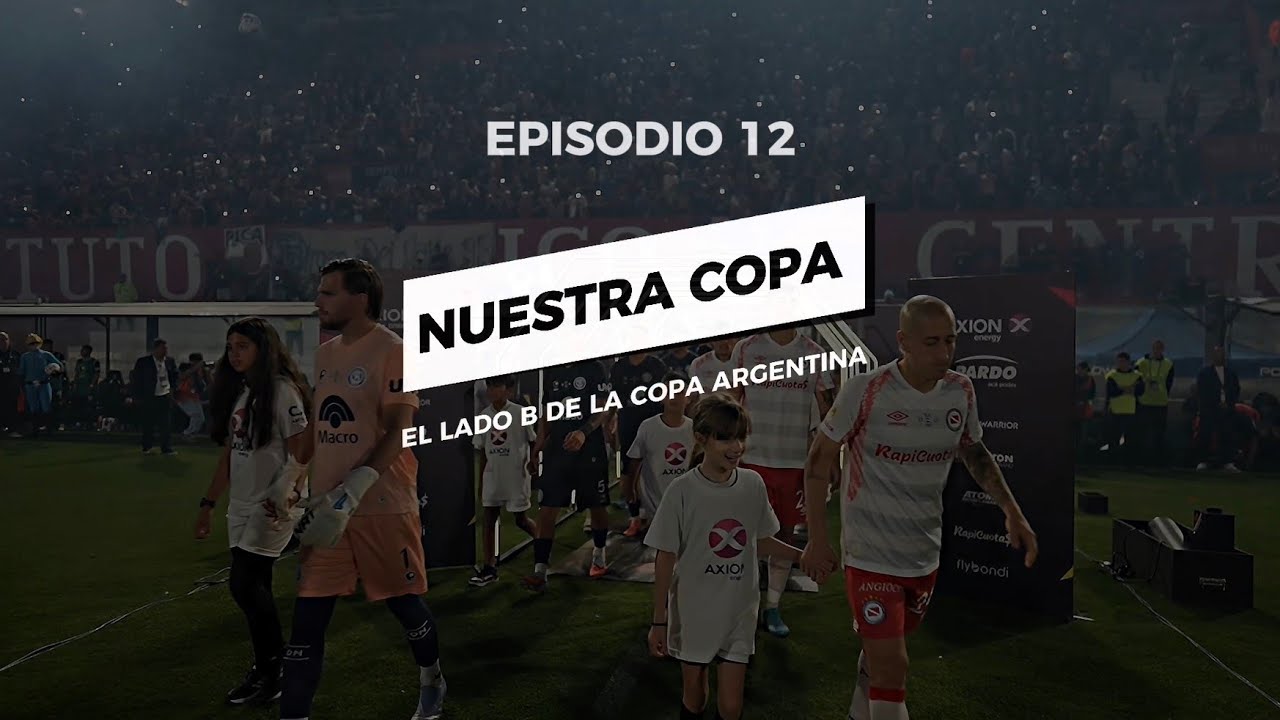 12° EPISODIO DE NUESTRA COPA: EL LADO B DE LA COPA ARGENTINA