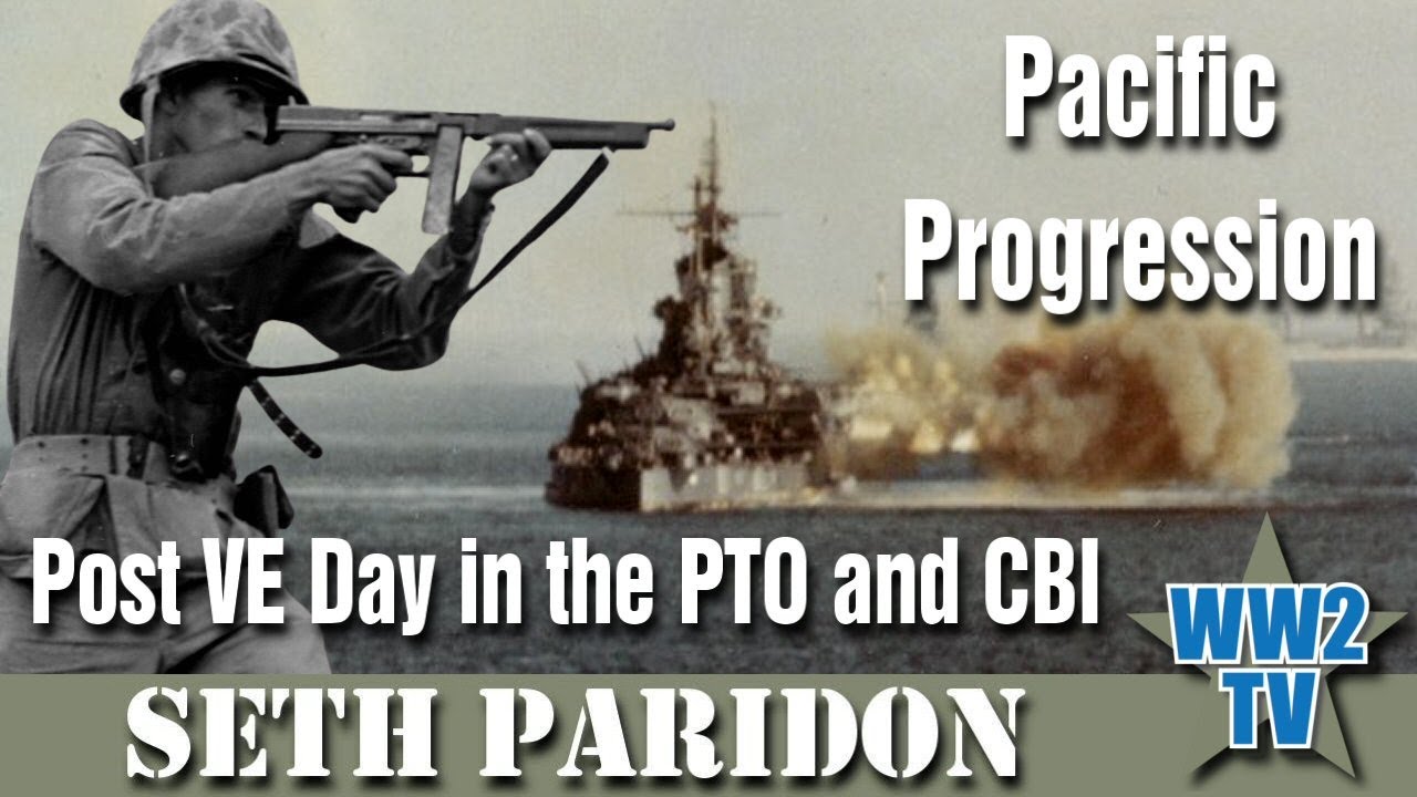 Pacific Progression: Post VE Day in the PTO and CBI