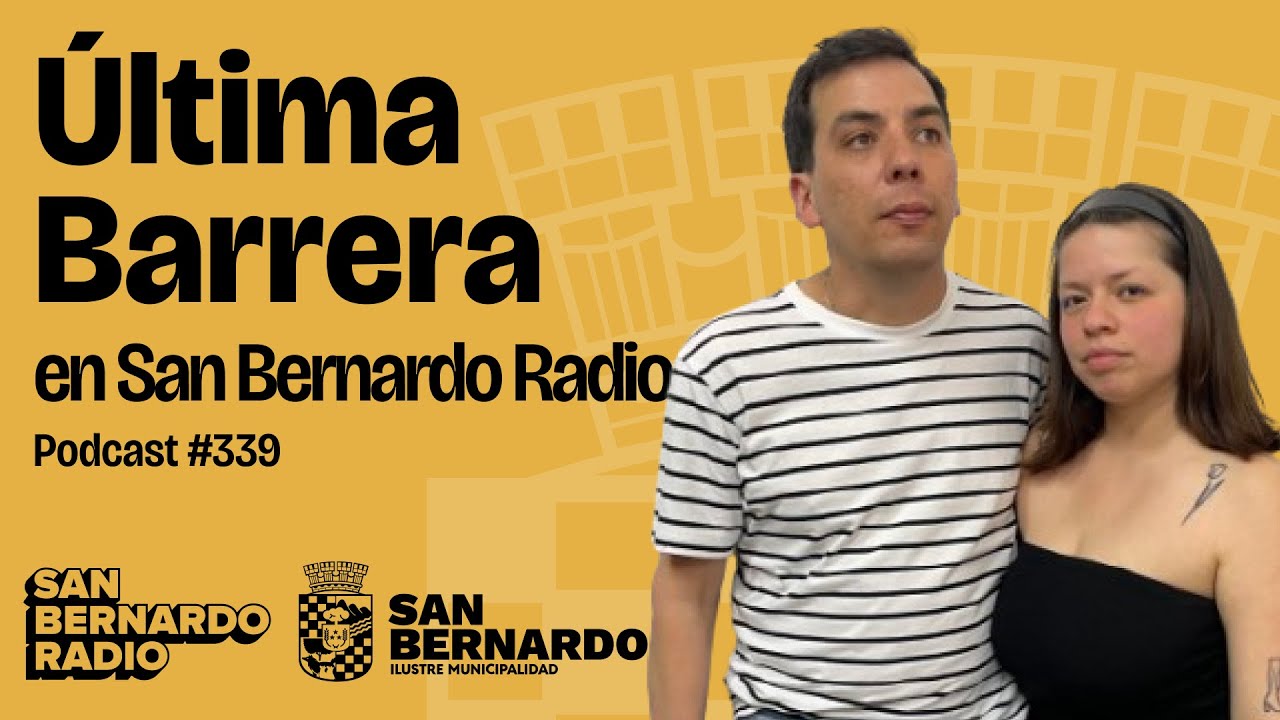 Última Barrera en San Bernardo Radio | 🎙️ Podcast N°339 #SanBernardo