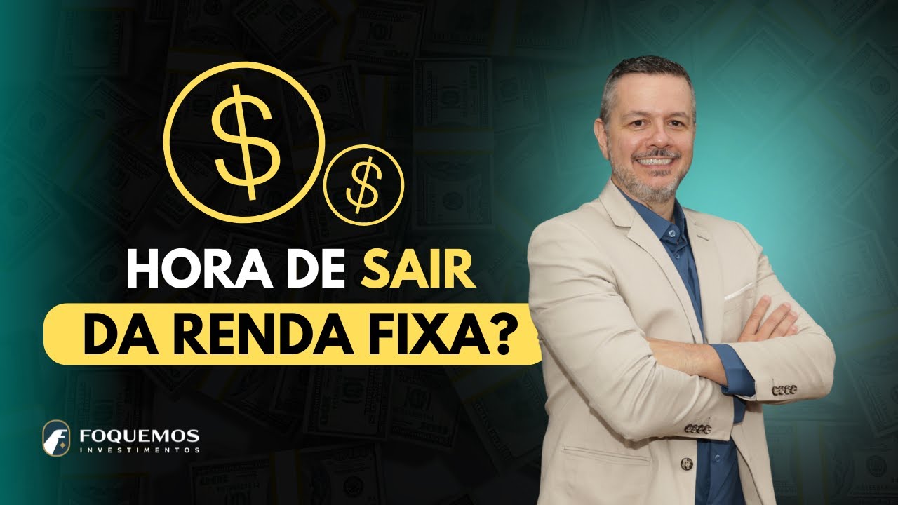 HORA DE SAIR DA RENDA FIXA ????