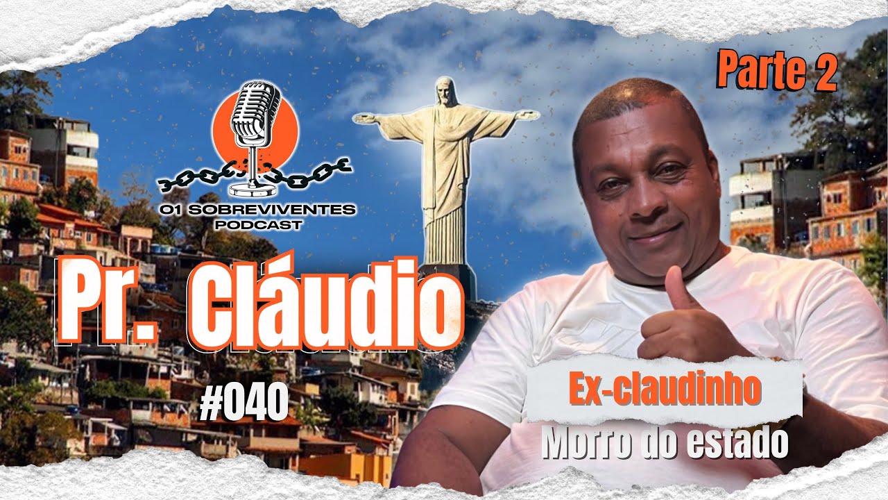 Os Sobreviventes #040 - Pr Cláudio ex CLAUDINHO DO MORRO DO ESTADO | parte 1