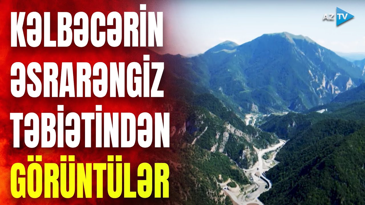 Kəlbəcərə doğma nəfəs qayıtdı: dağlar gözəlinin MÖHTƏŞƏM GÖRÜNTÜLƏRİ