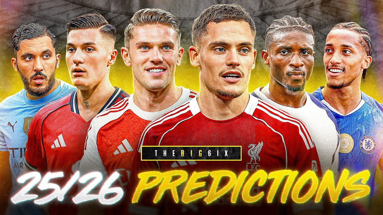 PREMIER LEAGUE 25/26 PREVIEW & PREDICTIONS! | The Big 6ix