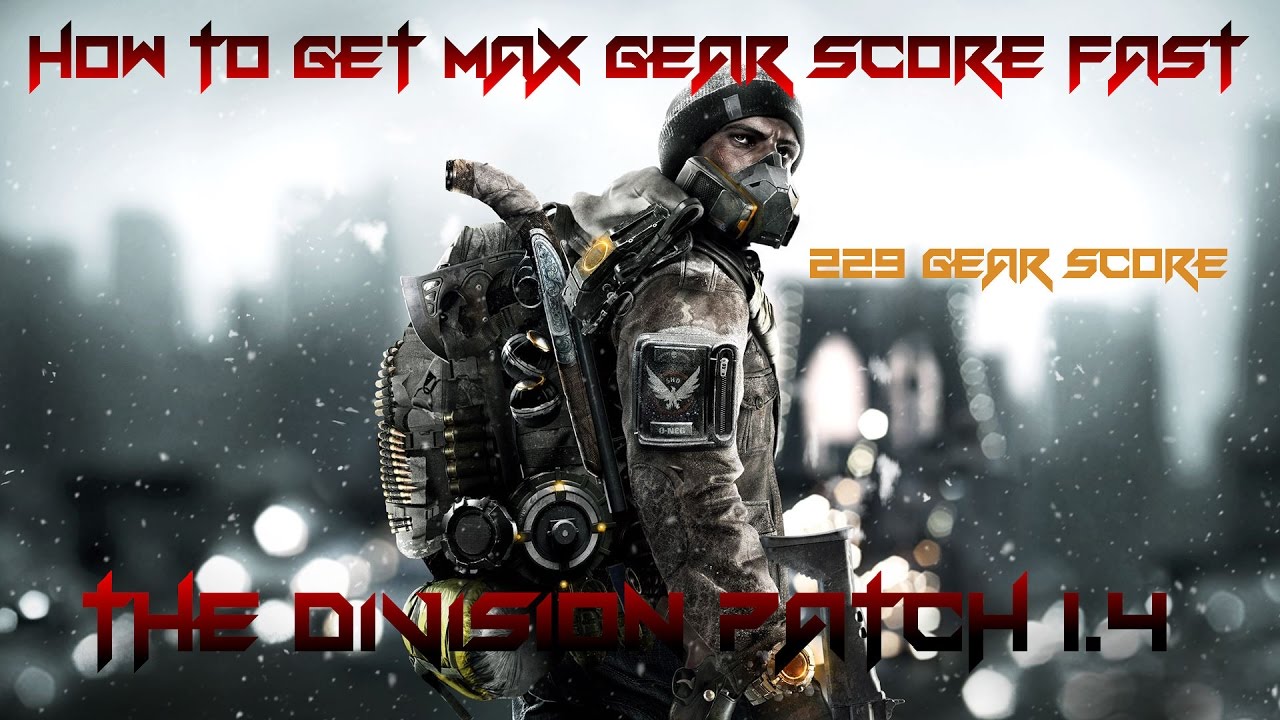 How To Get Max Gear Score Fast In The Division Patch 1.4