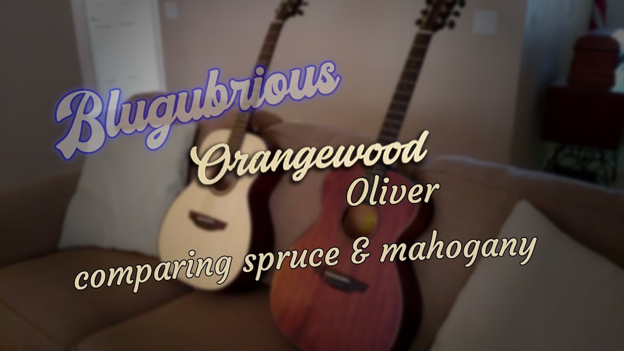 Orangewood Oliver acoustic Spruce / Mahogany Comparison