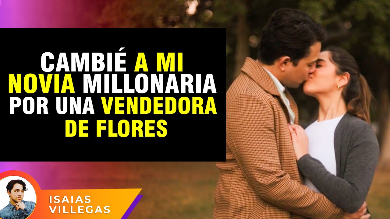 Cambié a mi novia millonaria por una vendedora de flores