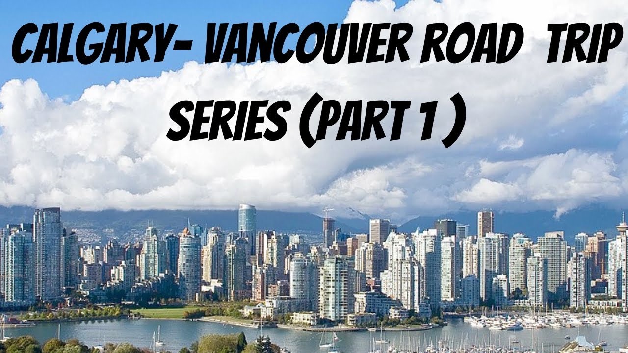 Calgary  to Vancouver islands road trip series :part 1