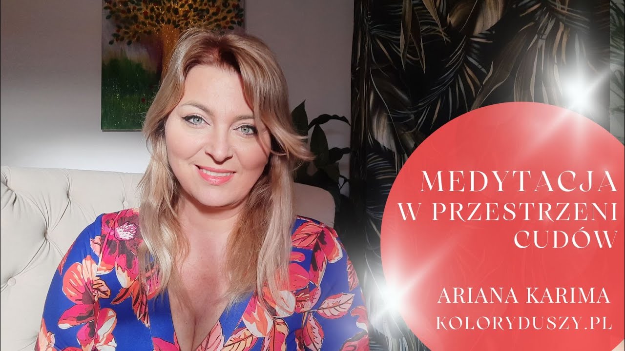 Medytacja w przestrzeni Cud&oacute;w - prowadzi Ariana Karima