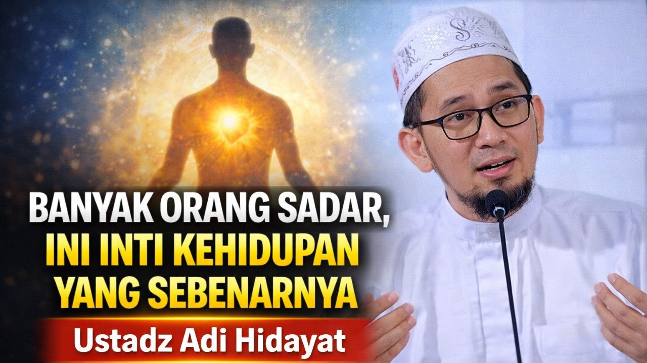 Banyak Orang Tidak Sadar, Ini Inti Kehidupan yang Sebenarnya – Ustadz Adi Hidayat
