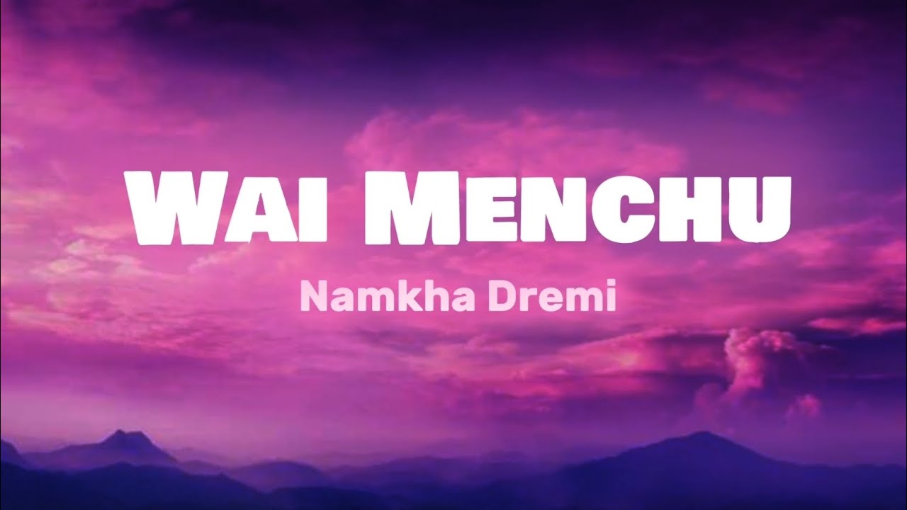 WAI MENCHU  - Namkha Dremi |Lyrics |   Bhutanese song...🎵