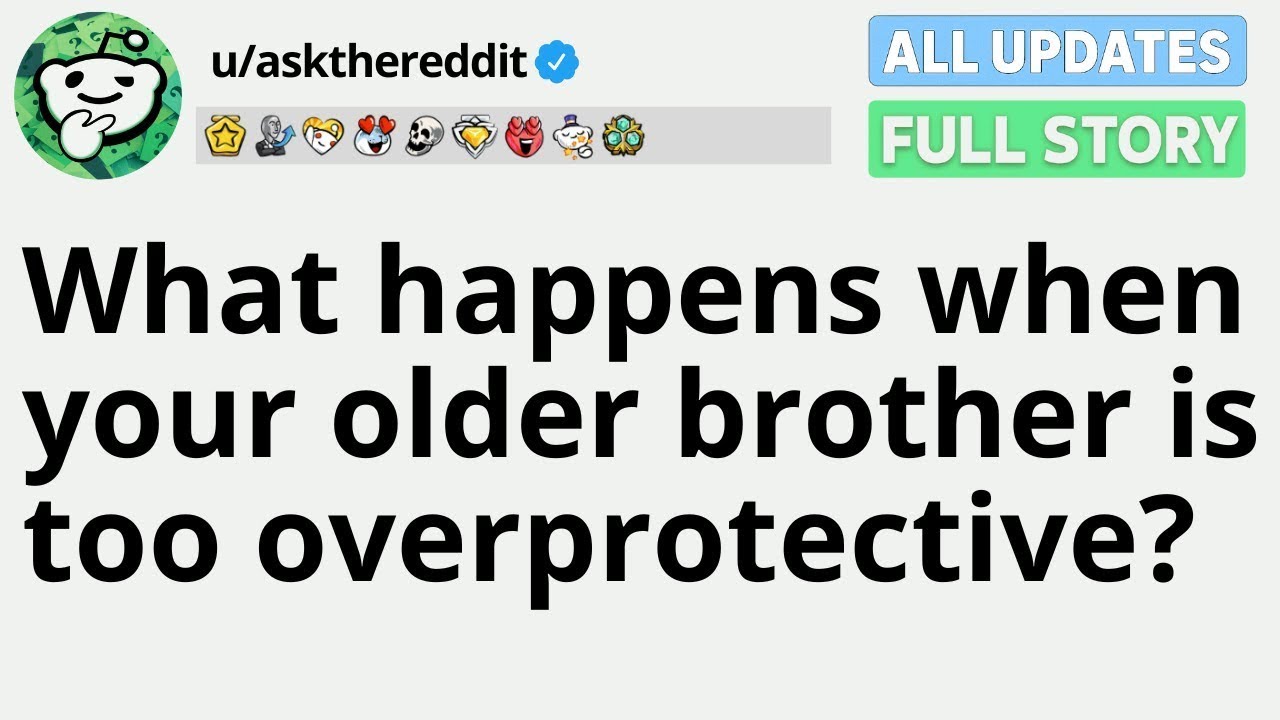 What happens when your older brother is too overprotective  FULL STORY