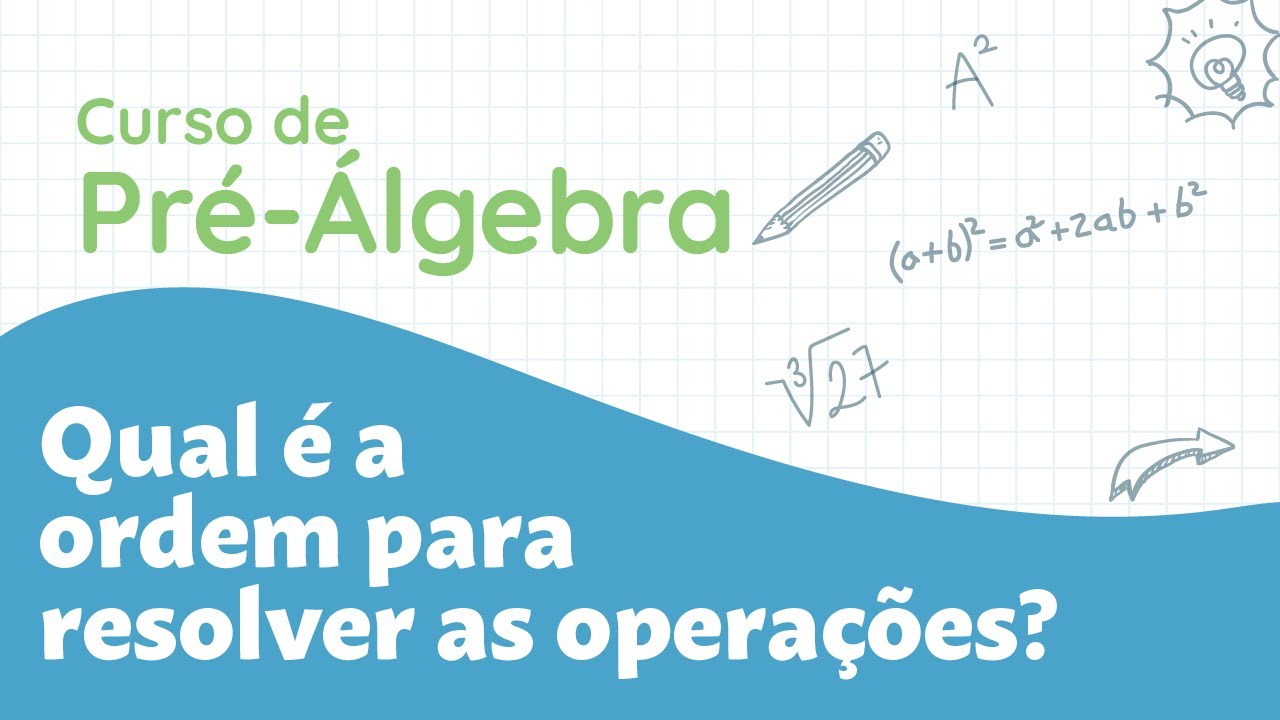 Qual é a ordem para resolver as operações matemáticas | Curso de Pré-Álgebra