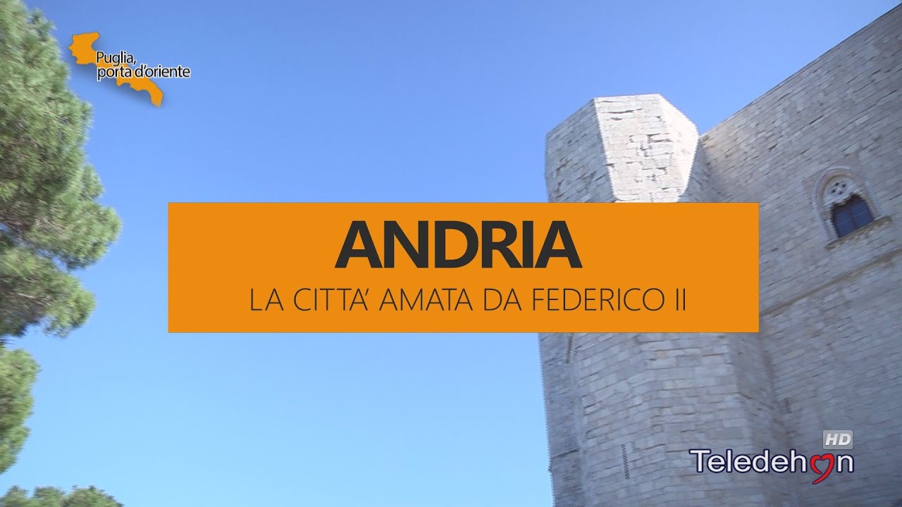 PUGLIA PORTA D'ORIENTE - 01 - ANDRIA LA CITTÀ AMATA DA FEDERICO II