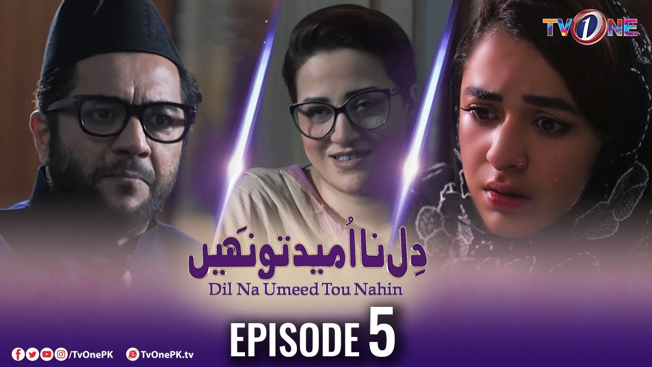Dil Na Umeed Toh Nahi | Episode 5  | Tv One Dramas