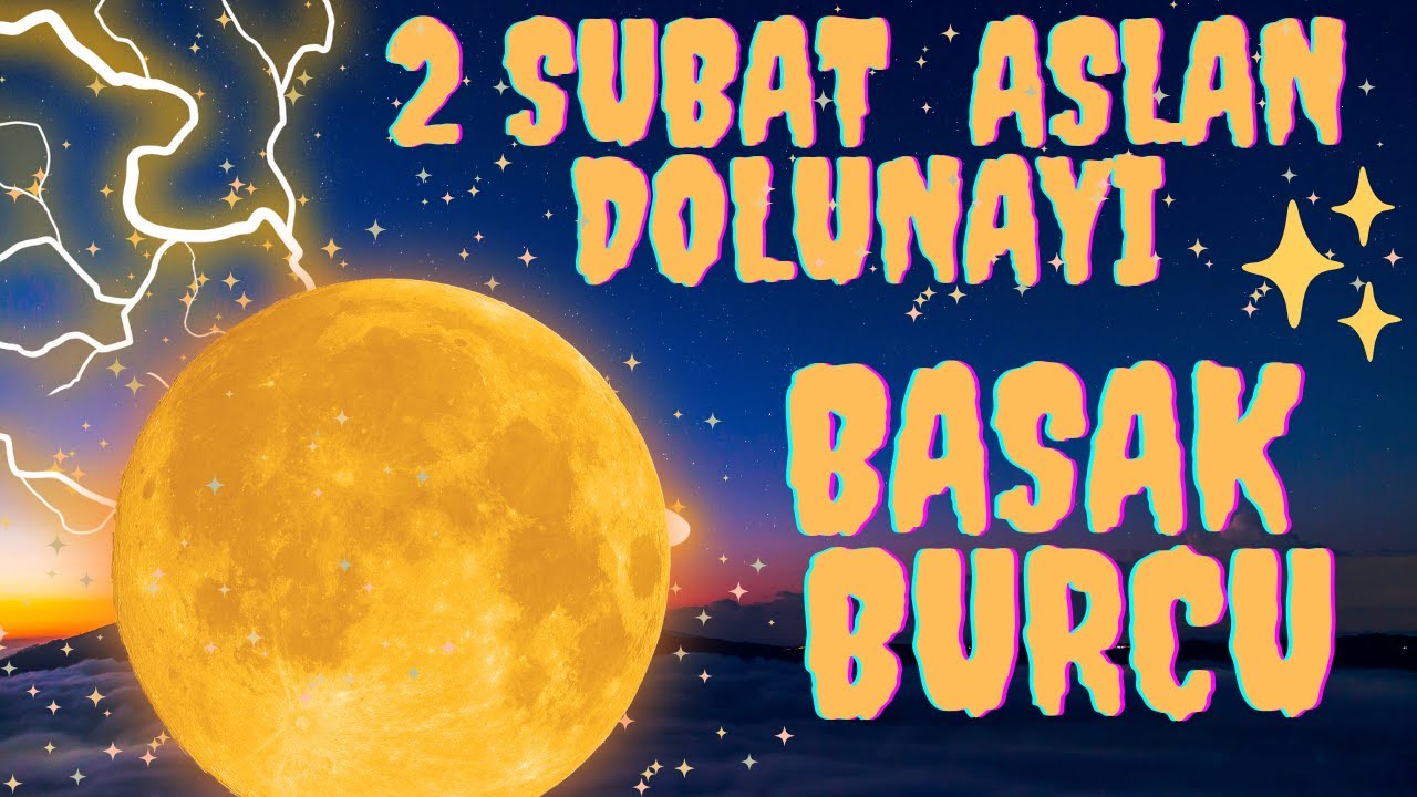 2 ŞUBAT 2026 ASLAN DOLUNAYI BAŞAK BURCU YORUMLARI - DOLUNAY SİZE “DUR “ DİYOR !!!