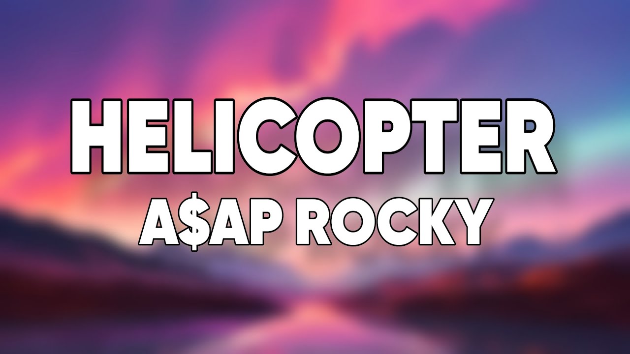 A$AP Rocky - HELICOPTER (Lyrics)
