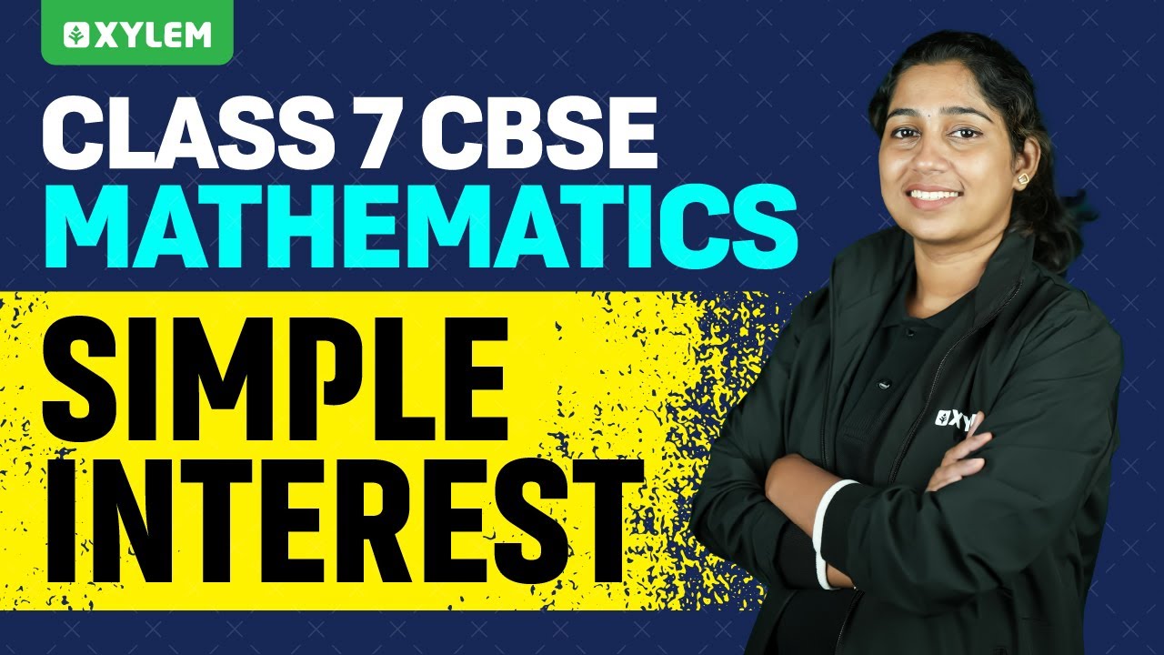 Class 7 CBSE Mathematics - Simple Interest | Xylem Class 7 CBSE