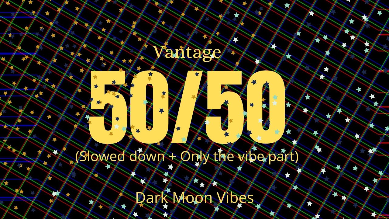 Vantage ~ 50/50 (Slowed + Only the Vibe Part)