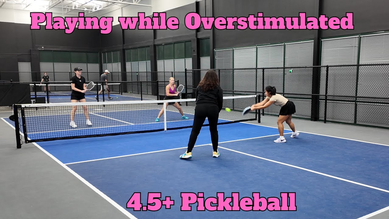 Playing while Overstimulated  (4.5+ Pickleball)