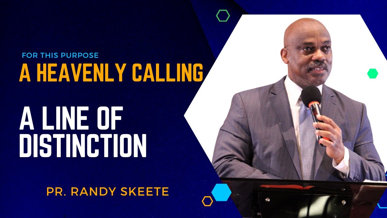 A LINE OF DISTINCTION or A HEAVENLY CALLING || Theme: For This Purpose || Pr. Randy Skeete