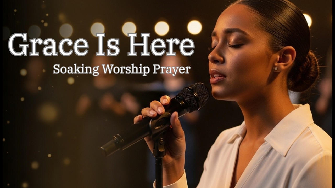 Grace Is Here | Soaking Worship & Prayer Atmosphere