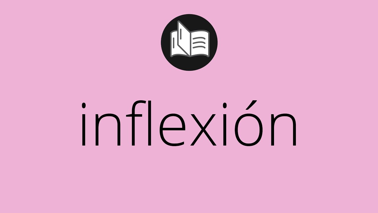 Que significa INFLEXI&Oacute;N &bull; inflexi&oacute;n SIGNIFICADO &bull; inflexi&oacute;n DEFINICI&Oacute;N &bull; Que es INFLEXI&Oacute;N