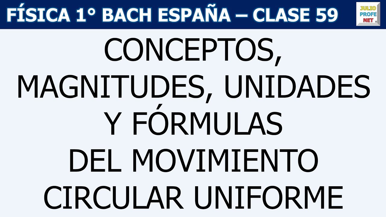 59. MOVIMIENTO CIRCULAR UNIFORME (Teoría)