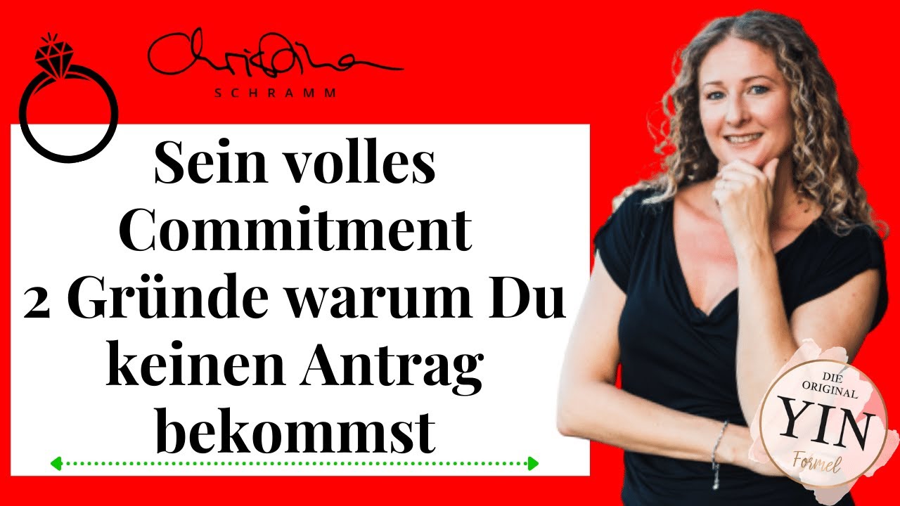 2 Gründe warum Du keinen Heiratsantrag bekommst! Sein volles Commitment (YIN-Formel)