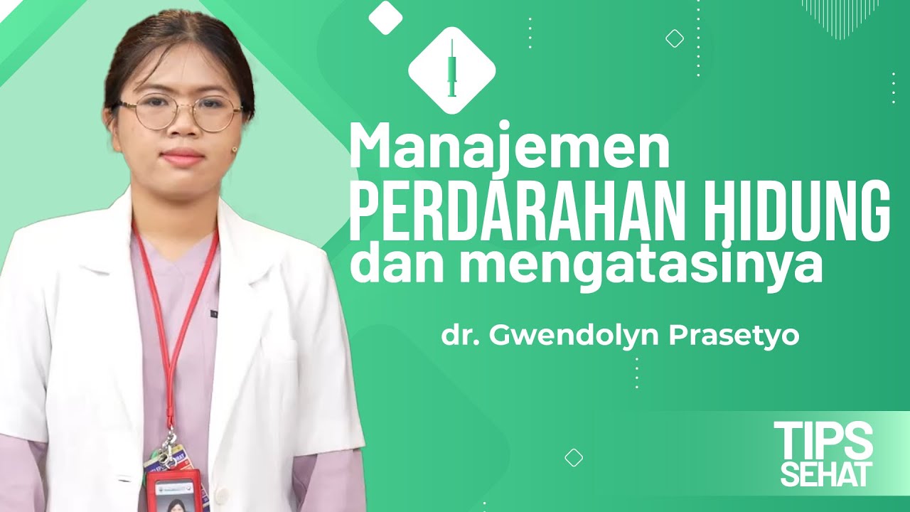 TIPS SEHAT dr. Gwendolyn Prasetyo Manajemen Pendarahan Hidung dan Mengatasinya