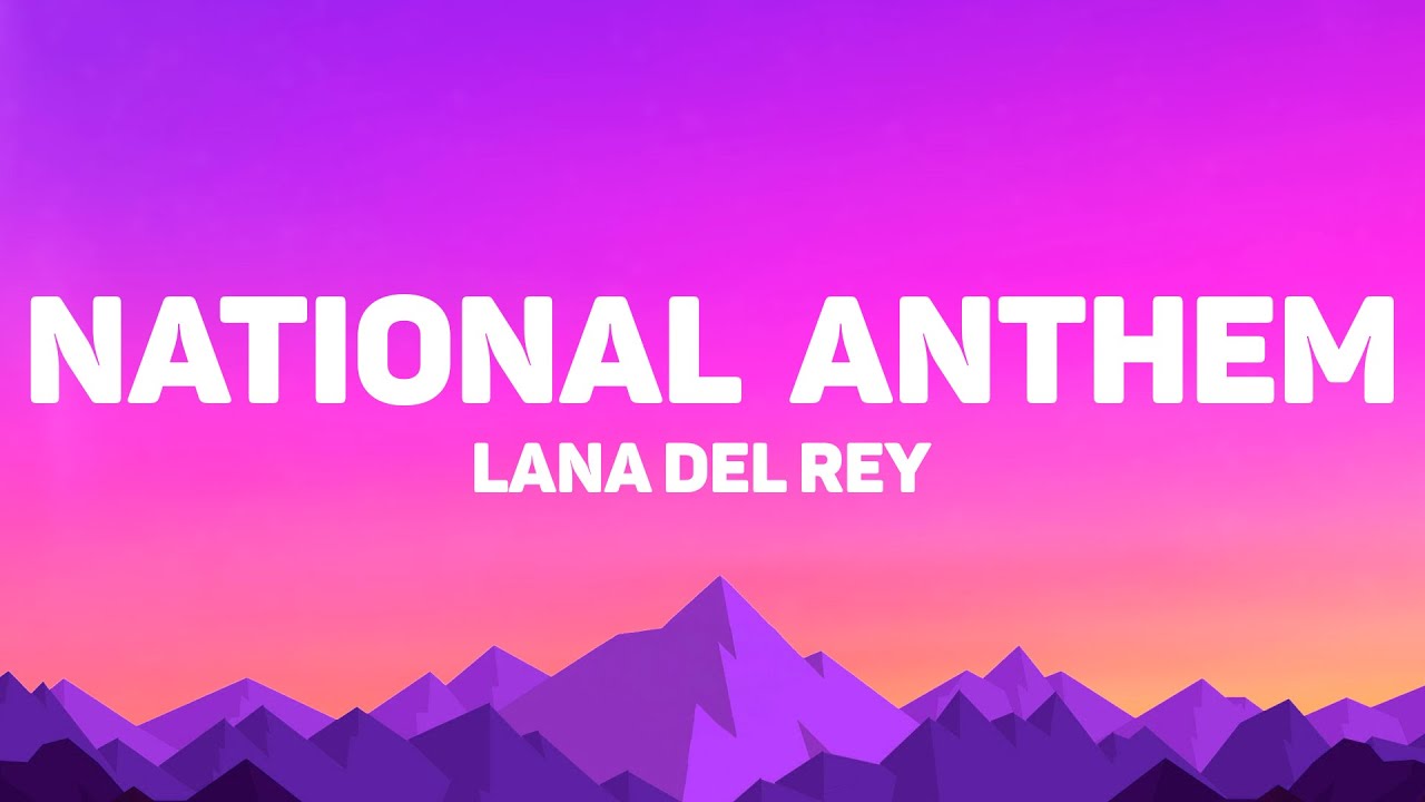 Lana Del Rey - National Anthem (Lyrics)