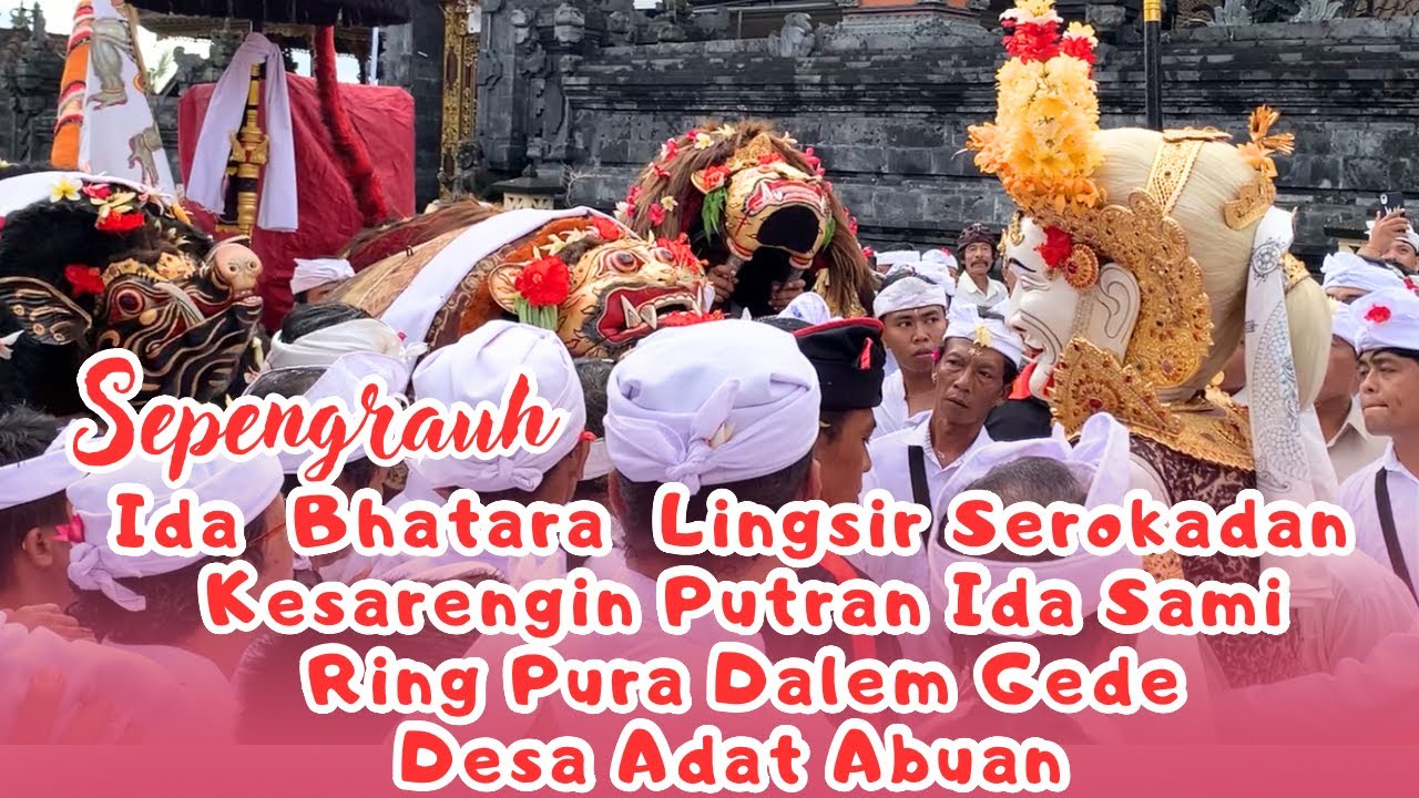 Sepengrauh Ida Bhatara Lingsir Serokadan Kesarengin Putran Ida Sami ring Ring Pura Dalem Ageng Abuan