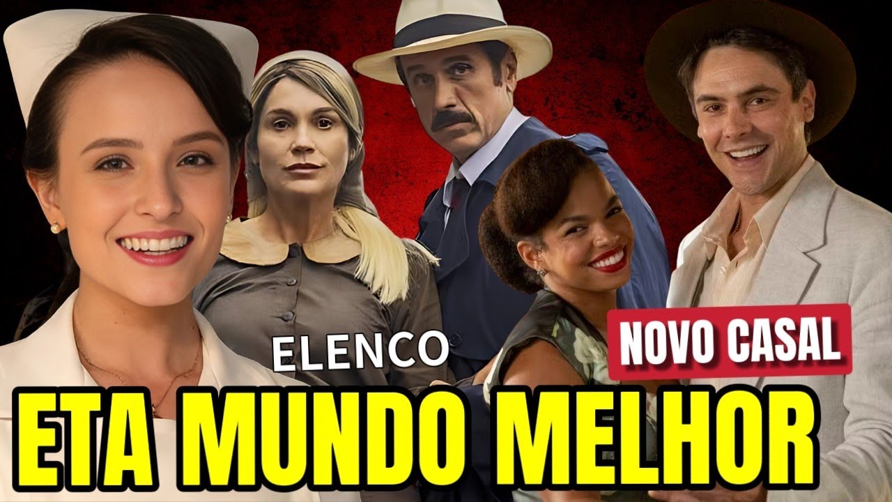 ELENCO COMPLETO DE "ETA MUNDO MELHOR"