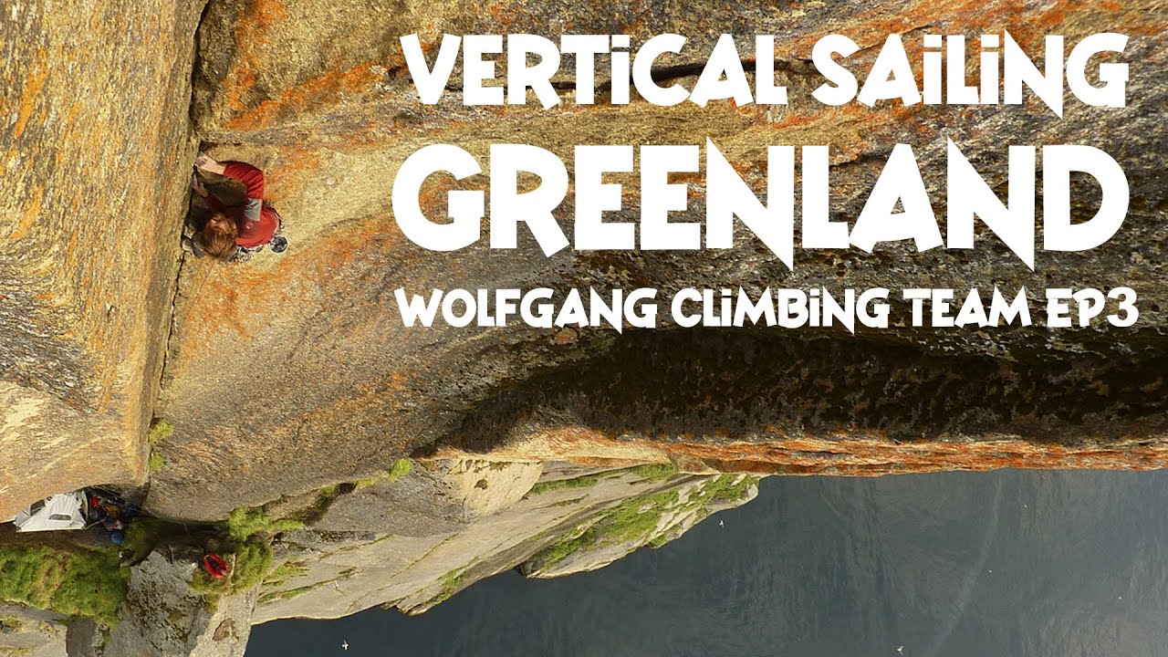 Wolfgang Climbing Team - Ep3 Vertical Sailing Greenland