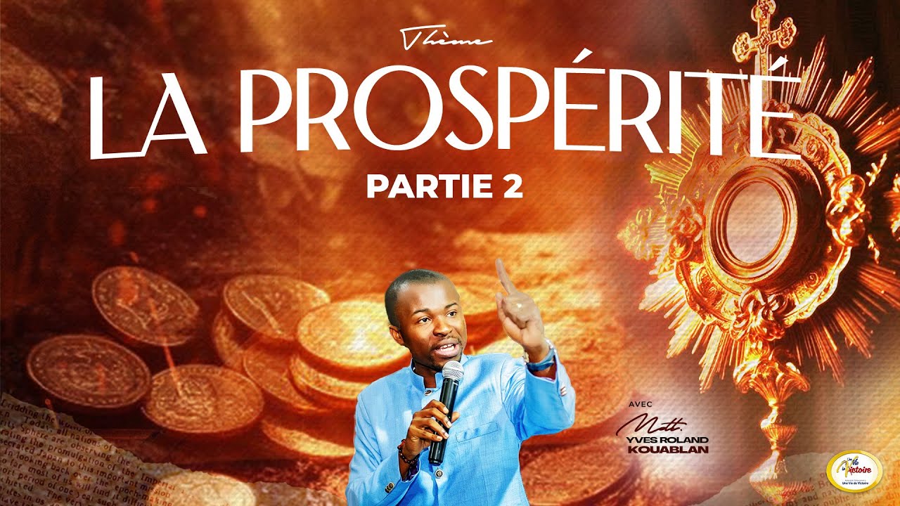 LA PROSPERITE - ÊTRE ÉTABLI DANS UNE GRÂCE FINANCIÈRE. - MDT YVES ROLAND KOUABLAN - PARTE 2