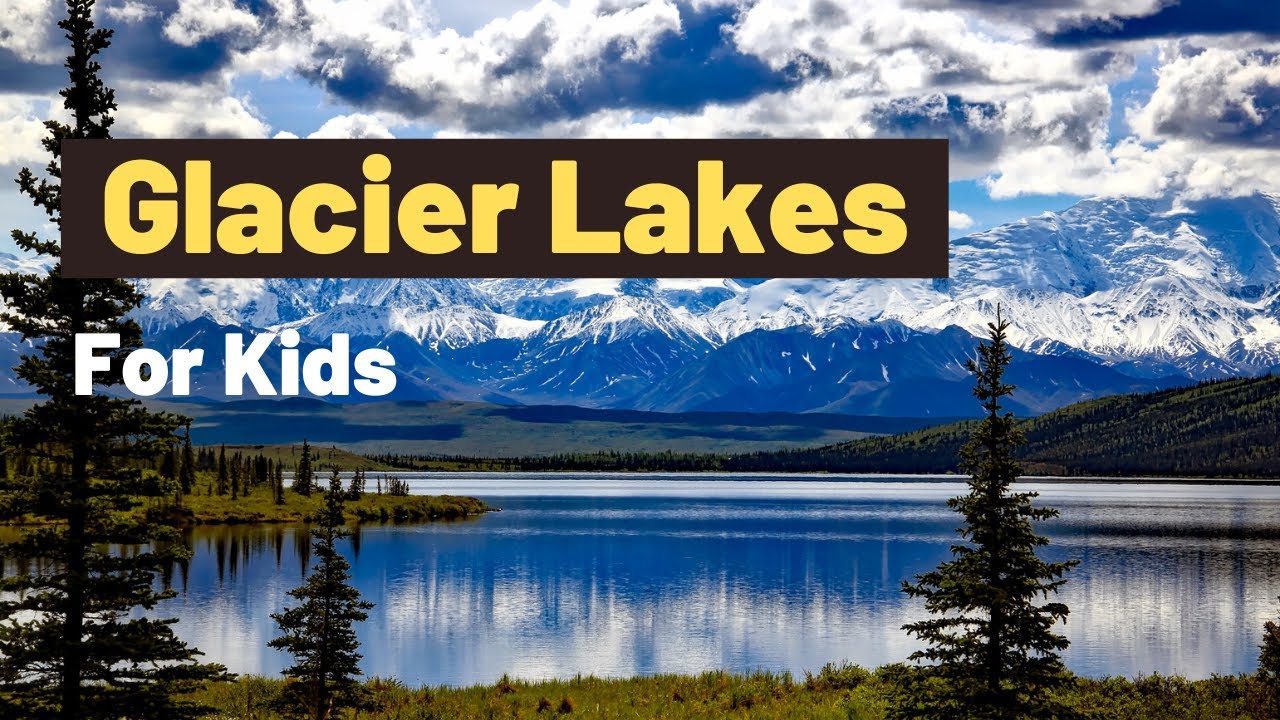 What is a Glacier Lake Explanation For kids? | How are glacier Lakes formed | Geography For Kids