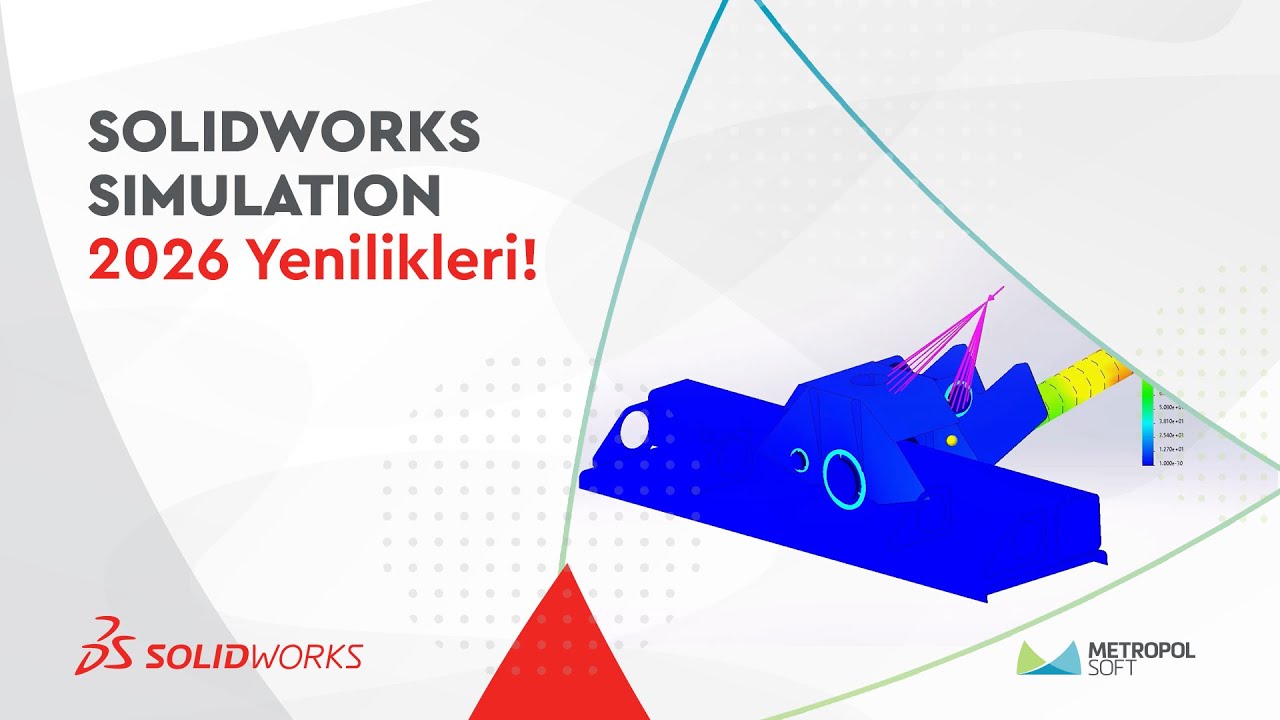 SOLIDWORKS 2026 Simulation Yenilikleri: Daha Hızlı, Daha Akıllı ve Daha Güçlü Analizler