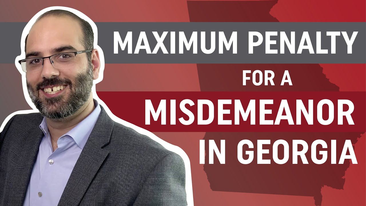 Maximum Penalty for a Misdemeanor in Georgia | Georgia Criminal Defense Law Firm